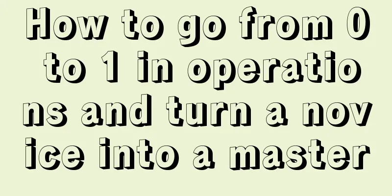 How to go from 0 to 1 in operations and turn a novice into a master