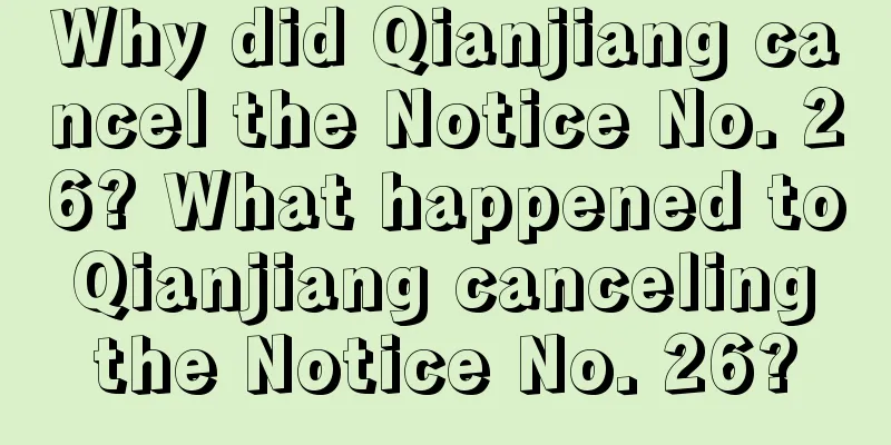 Why did Qianjiang cancel the Notice No. 26? What happened to Qianjiang canceling the Notice No. 26?