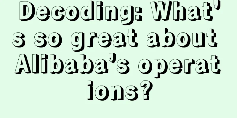 Decoding: What’s so great about Alibaba’s operations?