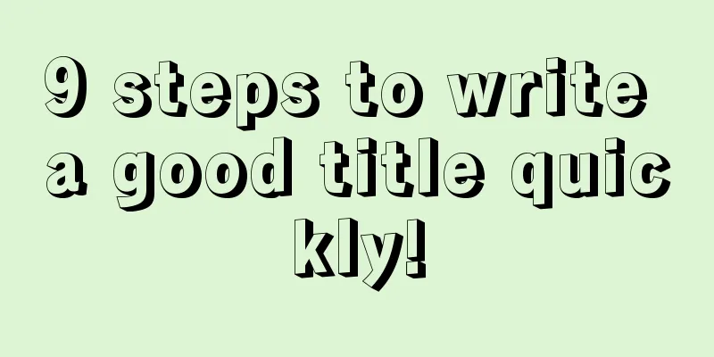 9 steps to write a good title quickly!