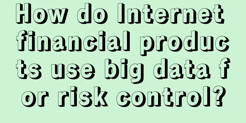 How do Internet financial products use big data for risk control?