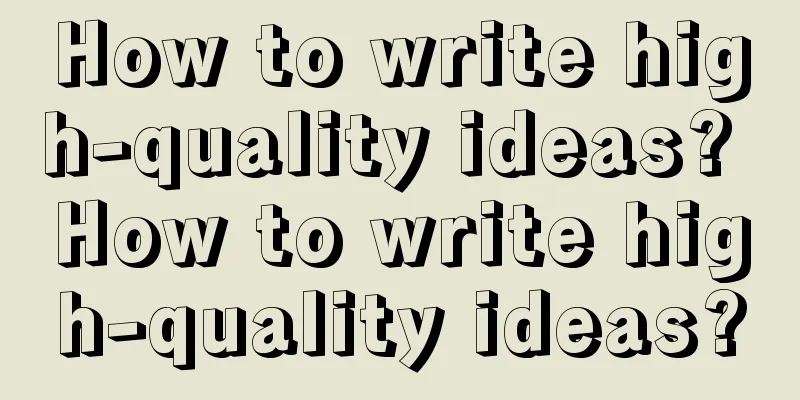 How to write high-quality ideas? How to write high-quality ideas?