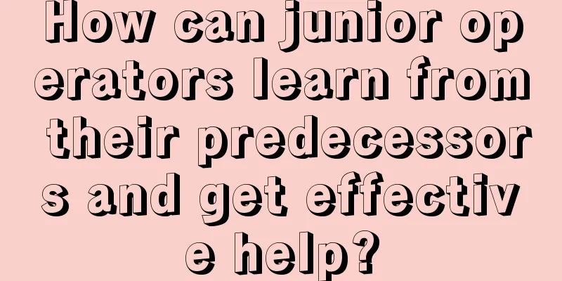 How can junior operators learn from their predecessors and get effective help?