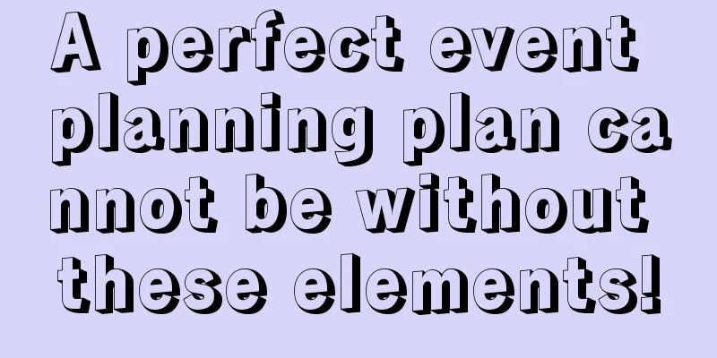 A perfect event planning plan cannot be without these elements!