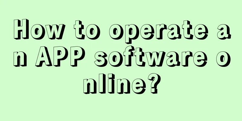 How to operate an APP software online?