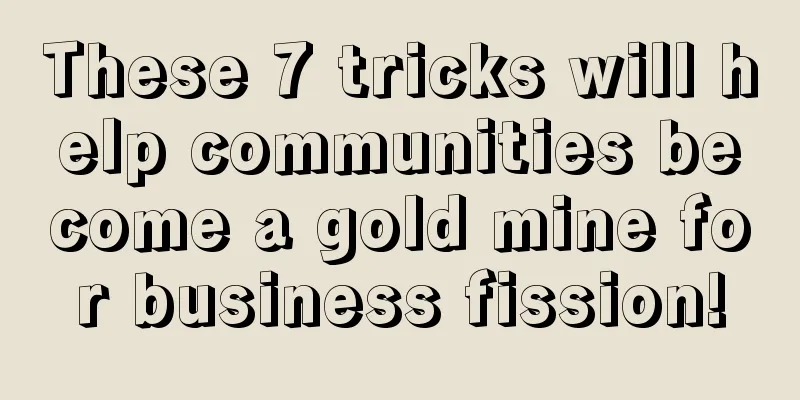 These 7 tricks will help communities become a gold mine for business fission!