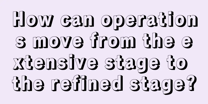 How can operations move from the extensive stage to the refined stage?