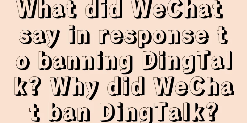 What did WeChat say in response to banning DingTalk? Why did WeChat ban DingTalk?