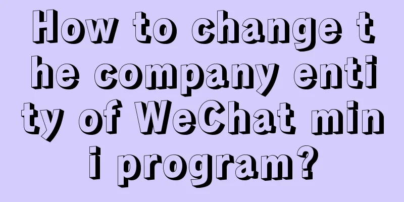 How to change the company entity of WeChat mini program?