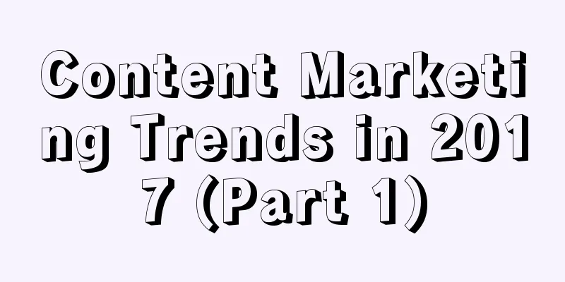 Content Marketing Trends in 2017 (Part 1)