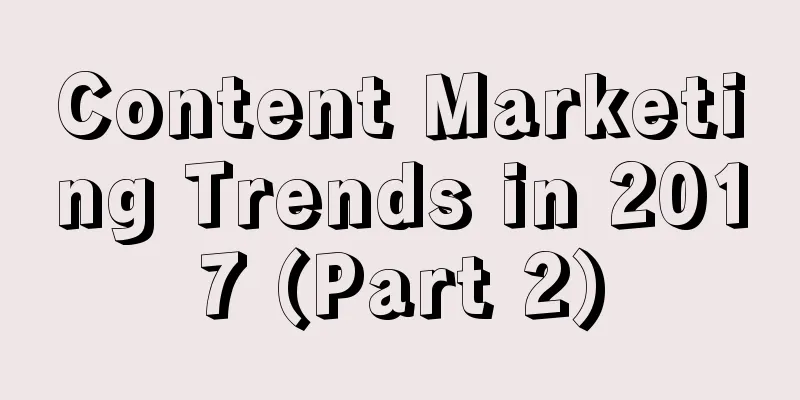 Content Marketing Trends in 2017 (Part 2)