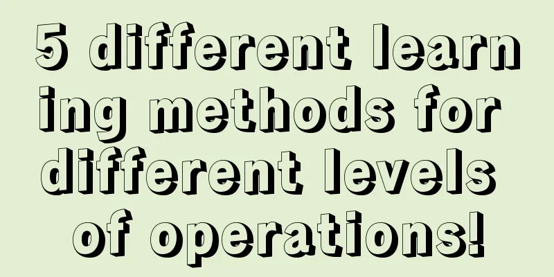 5 different learning methods for different levels of operations!