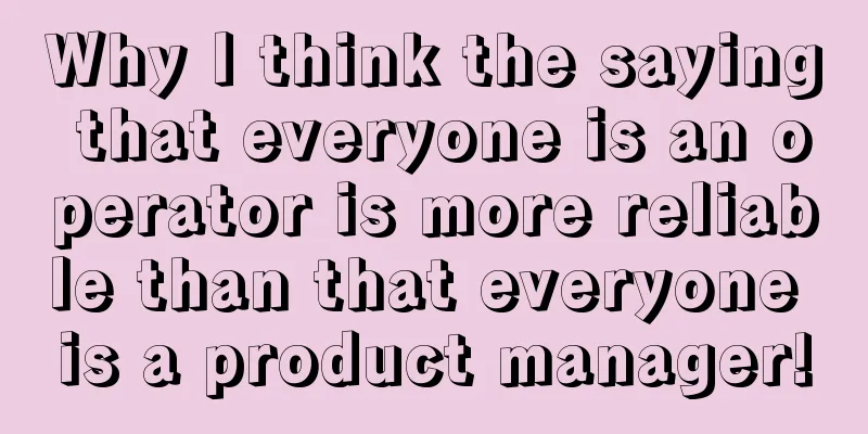 Why I think the saying that everyone is an operator is more reliable than that everyone is a product manager!