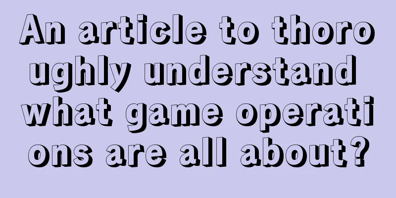 An article to thoroughly understand what game operations are all about?