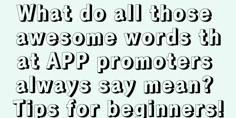 What do all those awesome words that APP promoters always say mean? Tips for beginners!