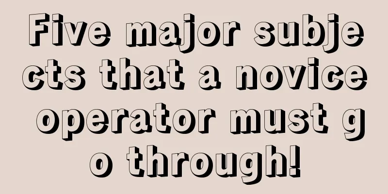 Five major subjects that a novice operator must go through!