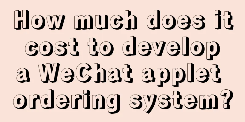 How much does it cost to develop a WeChat applet ordering system?