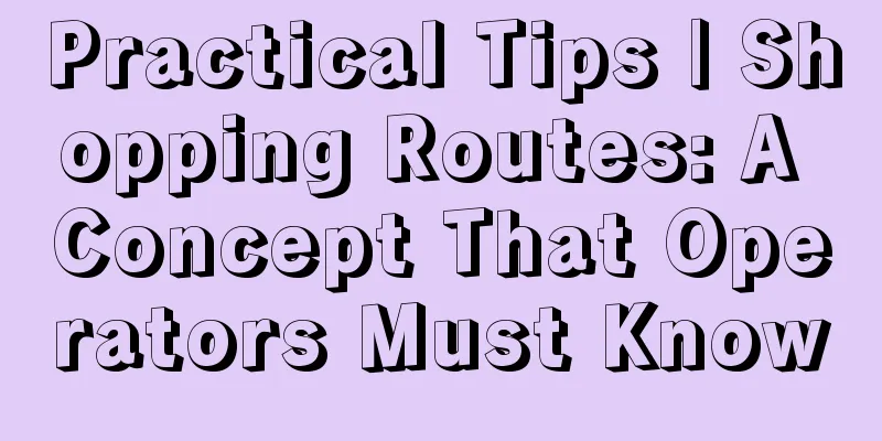 Practical Tips | Shopping Routes: A Concept That Operators Must Know