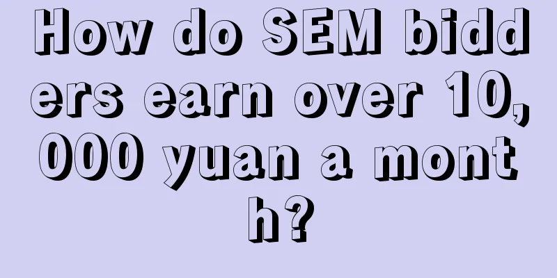 How do SEM bidders earn over 10,000 yuan a month?