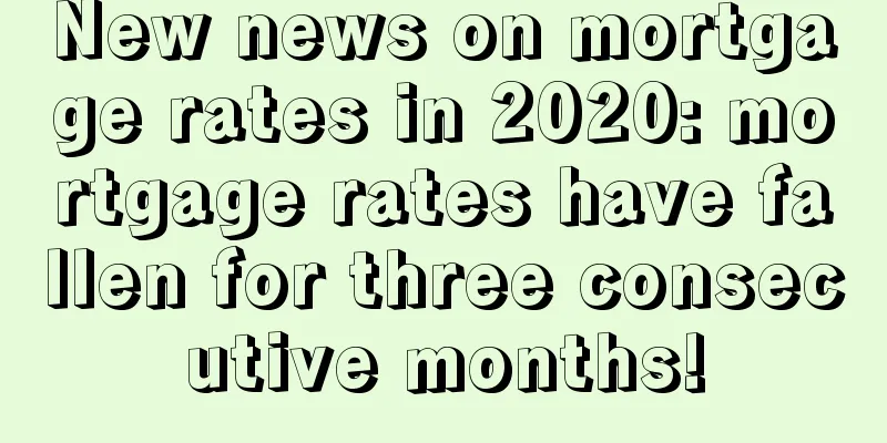 New news on mortgage rates in 2020: mortgage rates have fallen for three consecutive months!