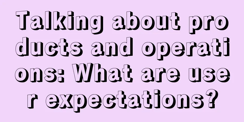 Talking about products and operations: What are user expectations?