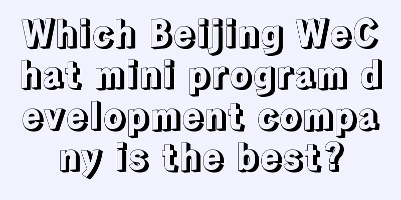 Which Beijing WeChat mini program development company is the best?