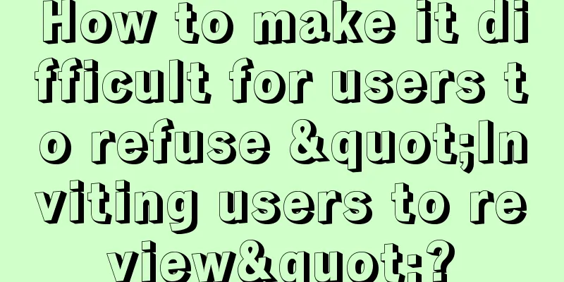 How to make it difficult for users to refuse "Inviting users to review"?