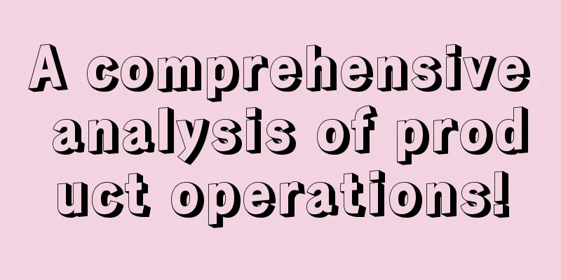 A comprehensive analysis of product operations!