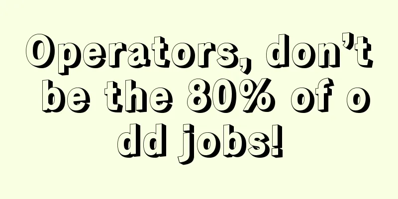 Operators, don’t be the 80% of odd jobs!