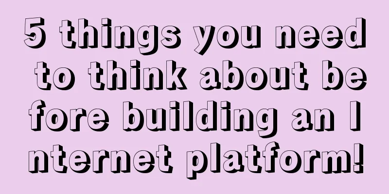 5 things you need to think about before building an Internet platform!