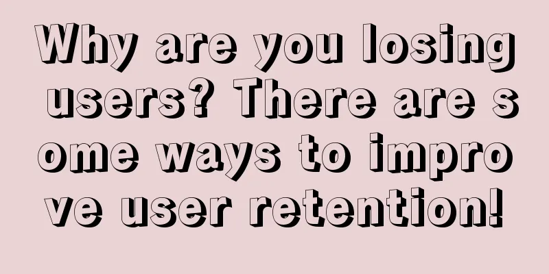 Why are you losing users? There are some ways to improve user retention!