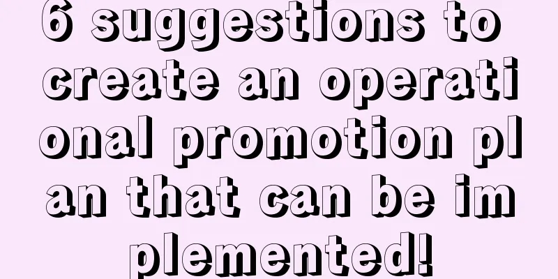 6 suggestions to create an operational promotion plan that can be implemented!