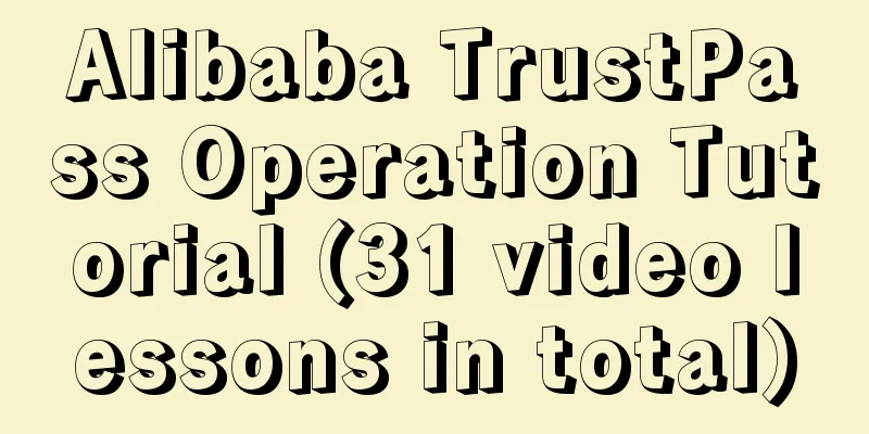 Alibaba TrustPass Operation Tutorial (31 video lessons in total)