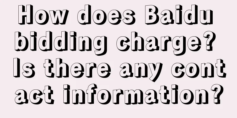 How does Baidu bidding charge? Is there any contact information?