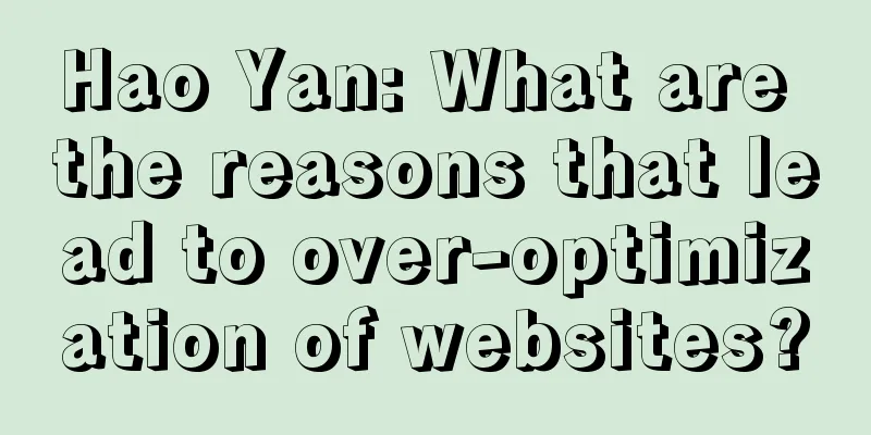 Hao Yan: What are the reasons that lead to over-optimization of websites?