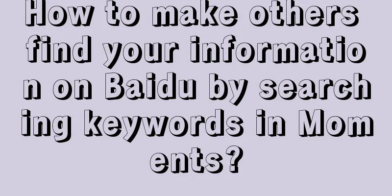 How to make others find your information on Baidu by searching keywords in Moments?