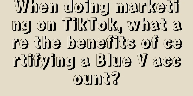 When doing marketing on TikTok, what are the benefits of certifying a Blue V account?