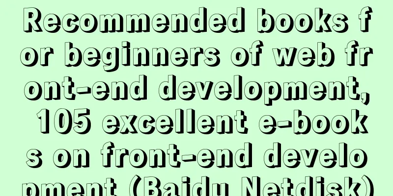 Recommended books for beginners of web front-end development, 105 excellent e-books on front-end development (Baidu Netdisk)