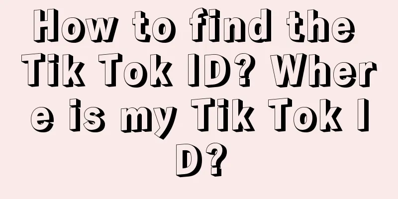 How to find the Tik Tok ID? Where is my Tik Tok ID?