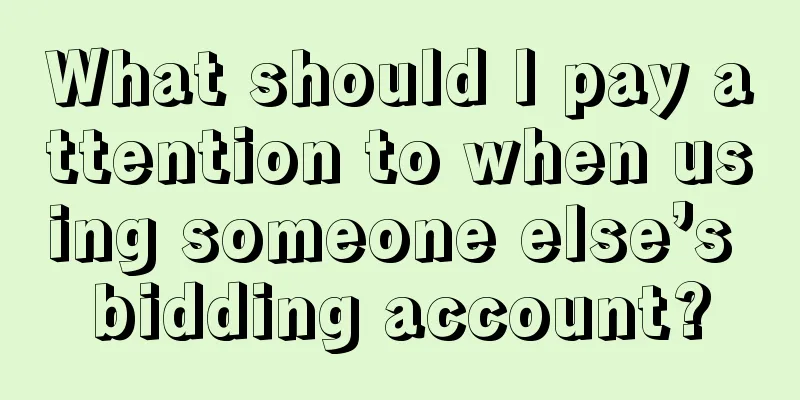 What should I pay attention to when using someone else’s bidding account?