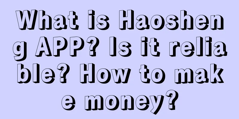 What is Haosheng APP? Is it reliable? How to make money?