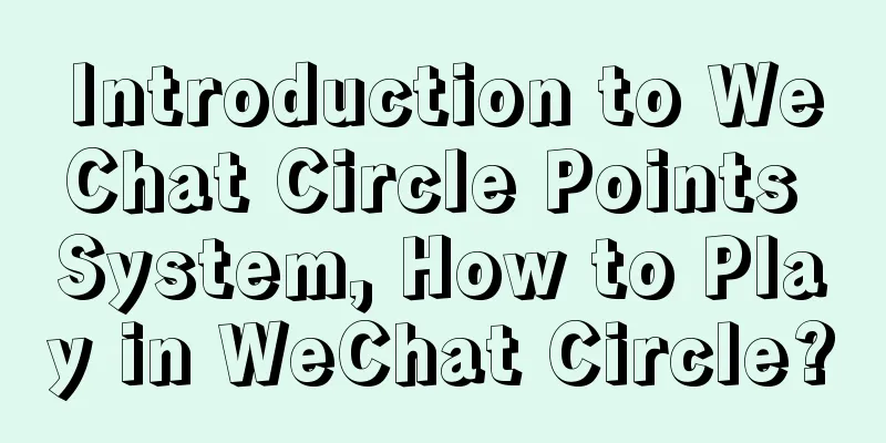 Introduction to WeChat Circle Points System, How to Play in WeChat Circle?