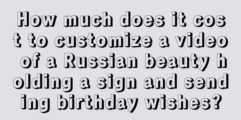 How much does it cost to customize a video of a Russian beauty holding a sign and sending birthday wishes?