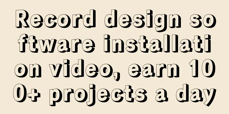 Record design software installation video, earn 100+ projects a day