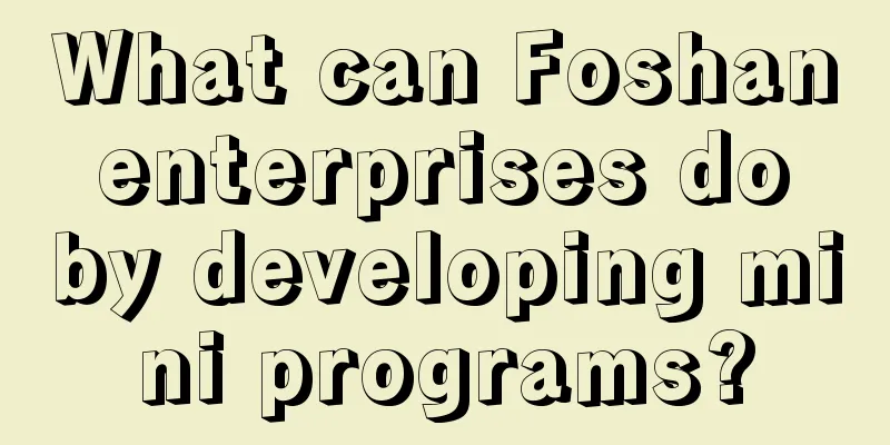 What can Foshan enterprises do by developing mini programs?