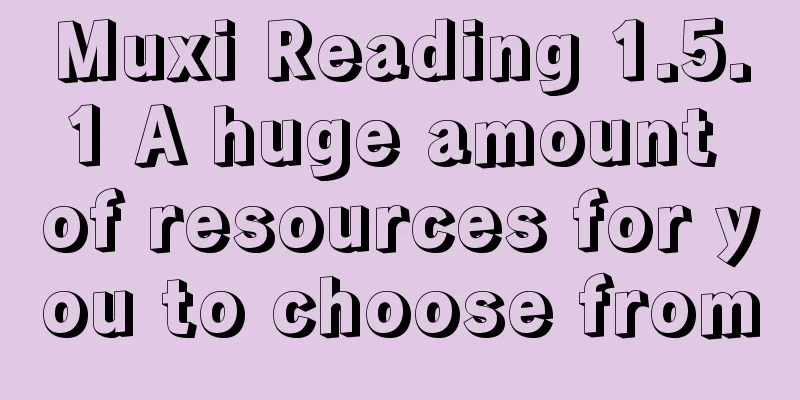 Muxi Reading 1.5.1 A huge amount of resources for you to choose from