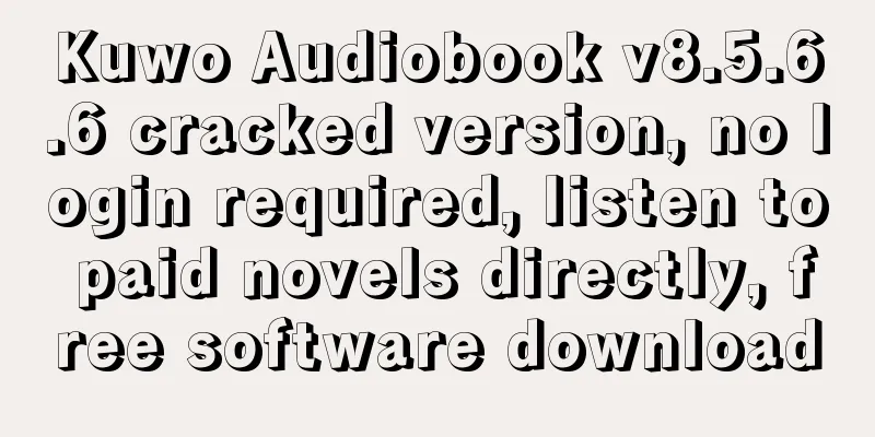 Kuwo Audiobook v8.5.6.6 cracked version, no login required, listen to paid novels directly, free software download