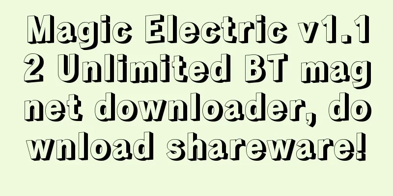 Magic Electric v1.12 Unlimited BT magnet downloader, download shareware!