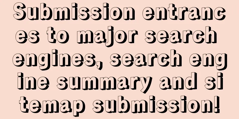 Submission entrances to major search engines, search engine summary and sitemap submission!