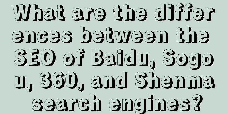 What are the differences between the SEO of Baidu, Sogou, 360, and Shenma search engines?